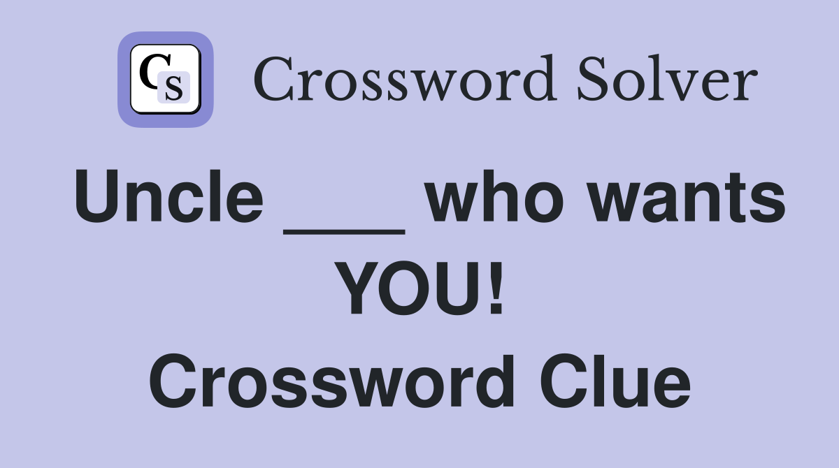 Uncle ___ who wants YOU! Crossword Clue
