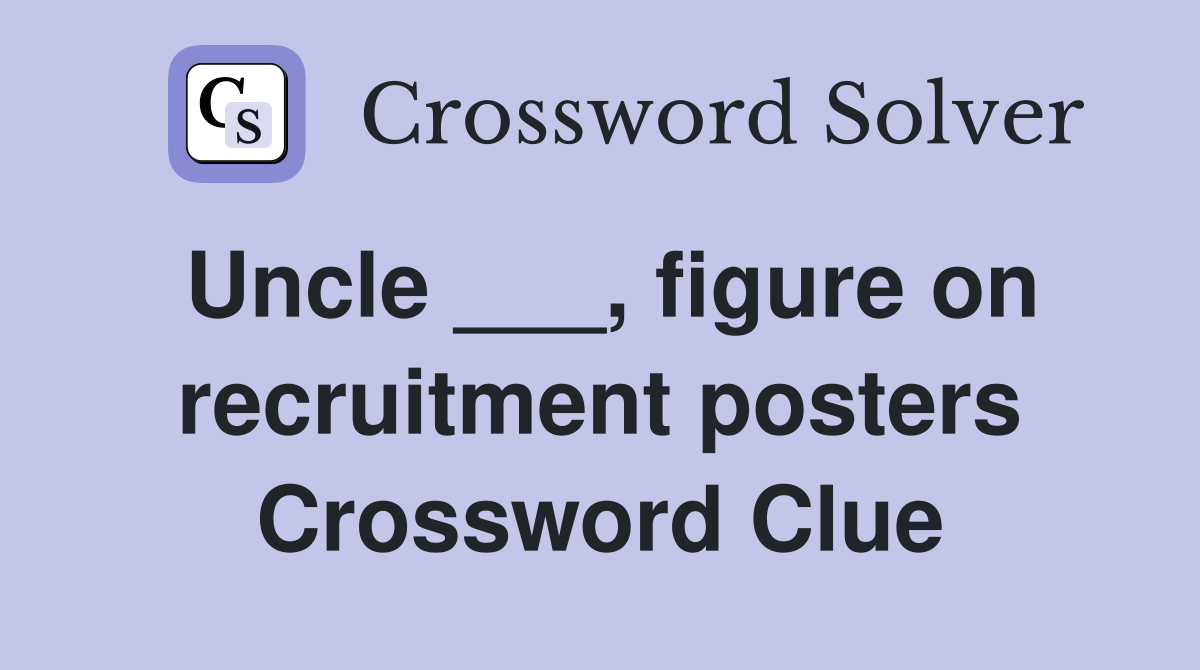 Uncle ___, figure on recruitment posters Crossword Clue