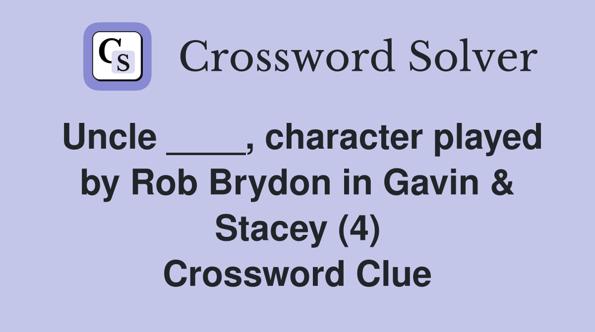 Uncle ____, character played by Rob Brydon in Gavin & Stacey (4) Crossword Clue