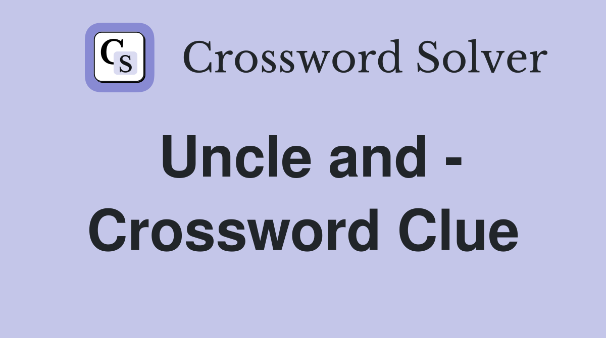 Uncle and - Crossword Clue
