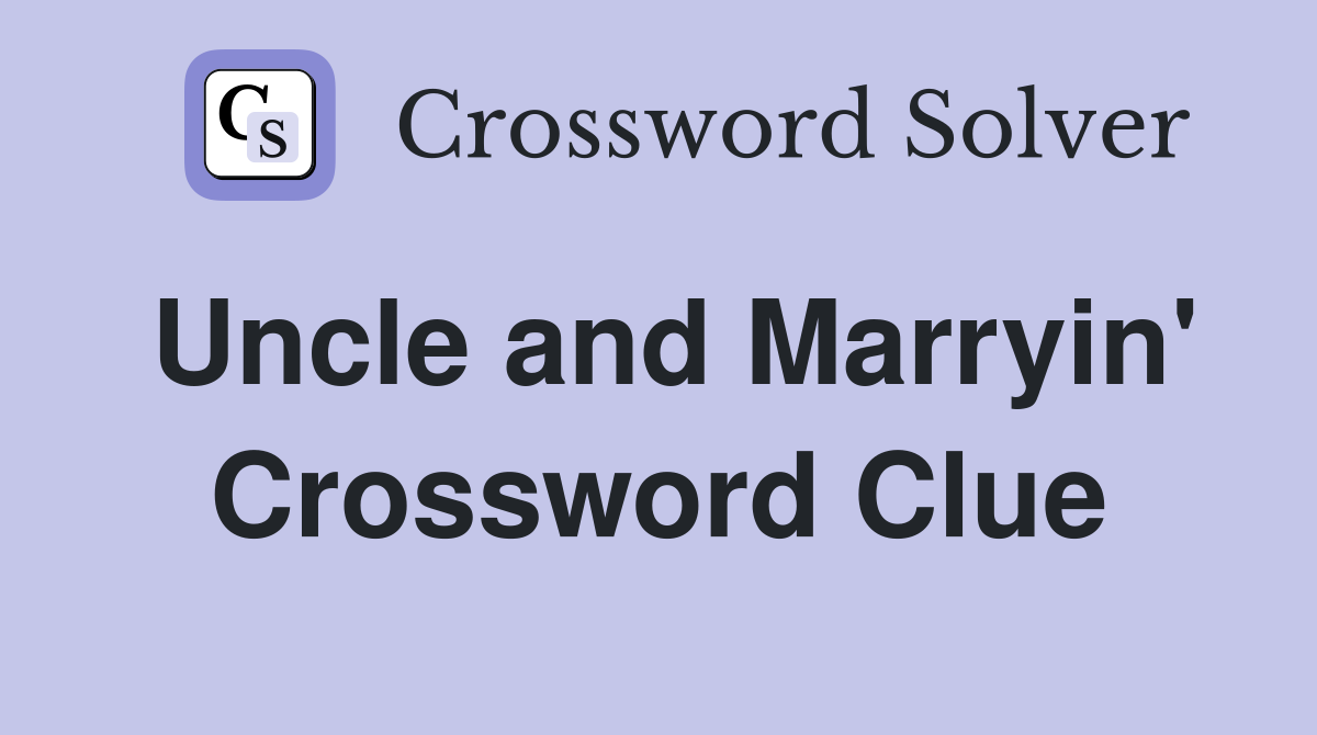 Uncle and Marryin' Crossword Clue