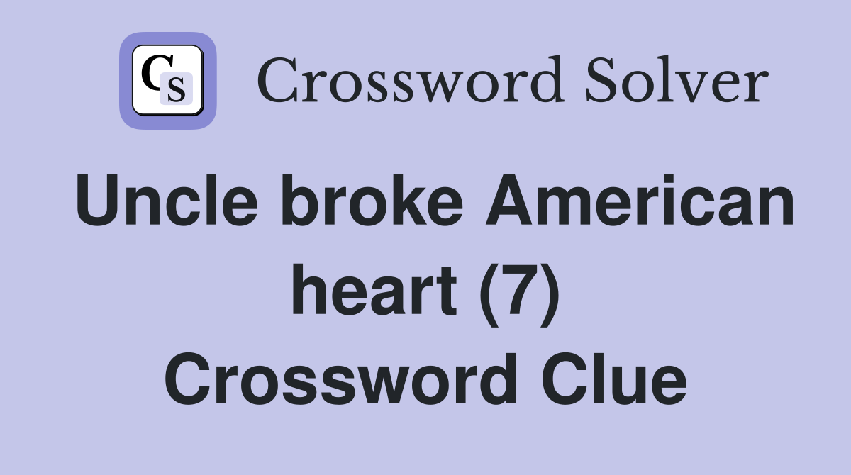 Uncle broke American heart (7) Crossword Clue