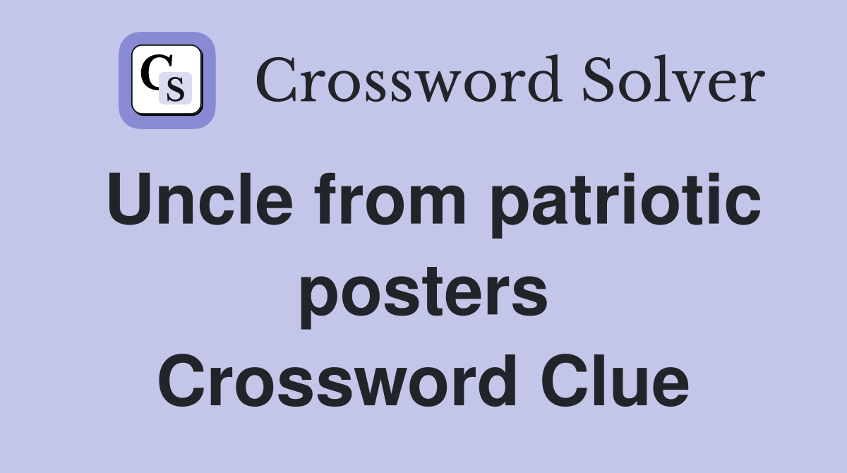 Uncle from patriotic posters Crossword Clue