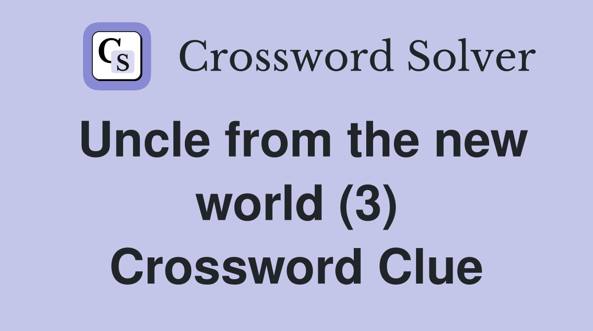 Uncle from the new world (3) Crossword Clue