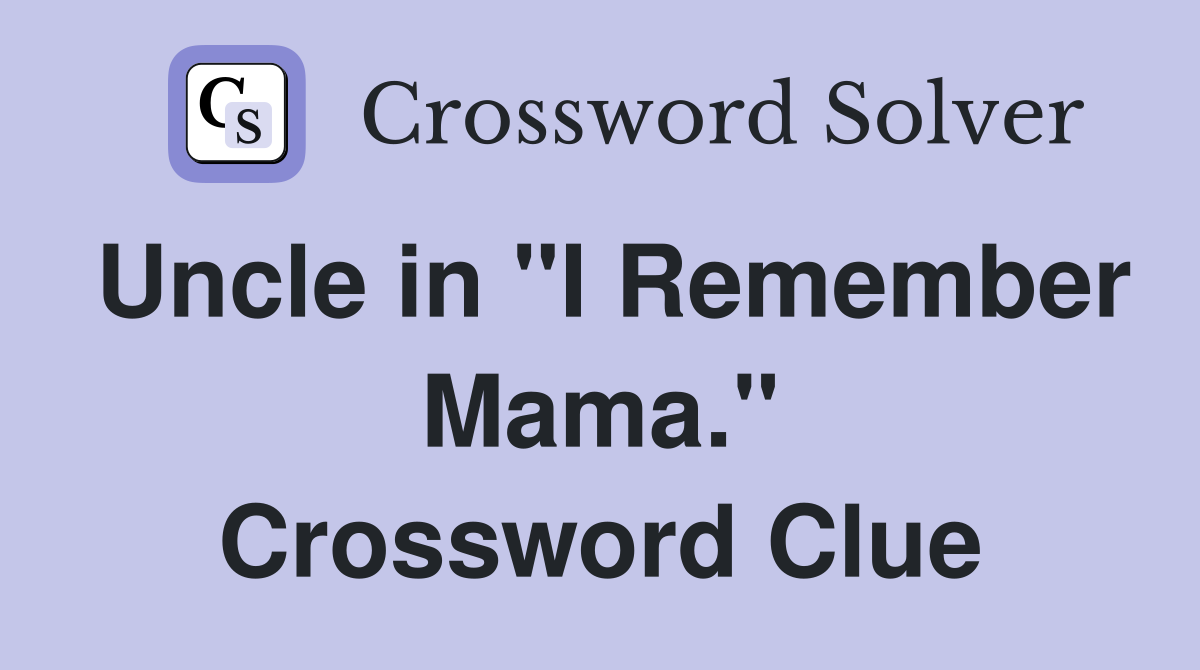 Uncle in "I Remember Mama." Crossword Clue