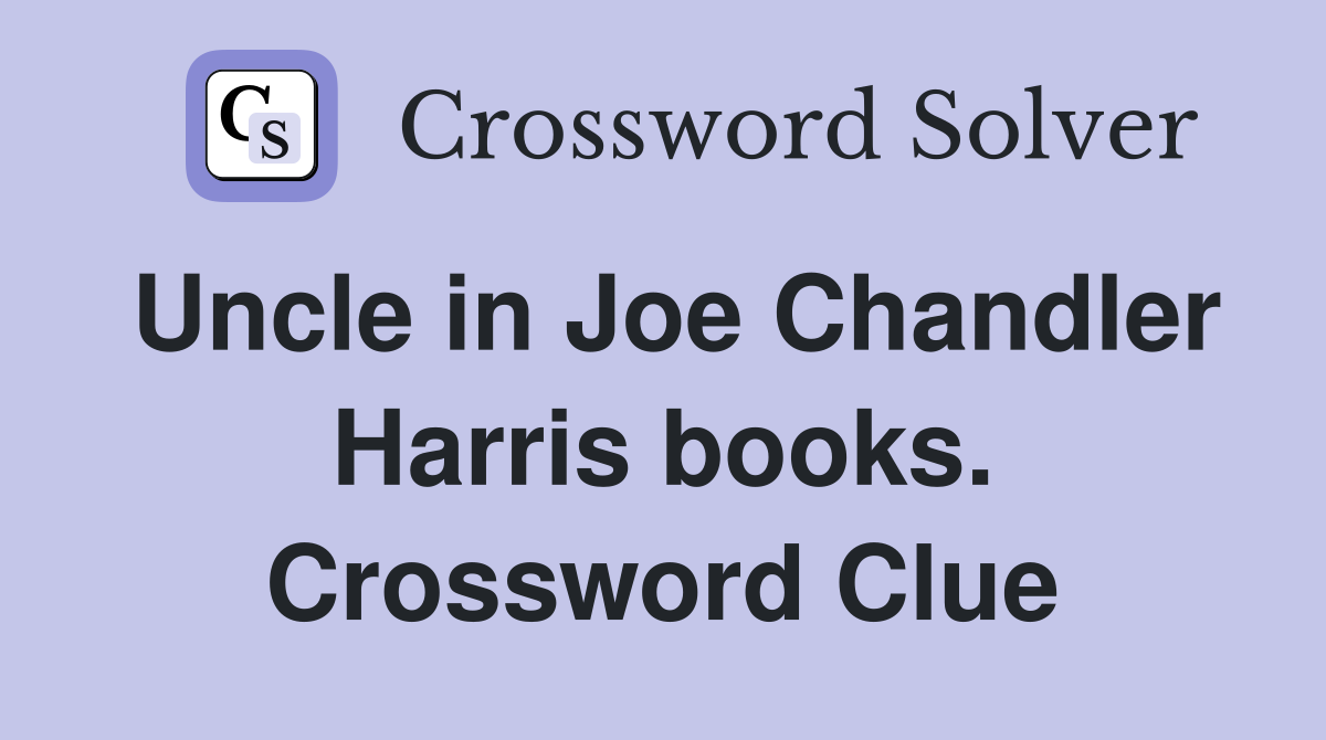 Uncle in Joe Chandler Harris books. Crossword Clue