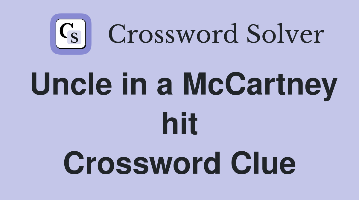 Uncle in a McCartney hit Crossword Clue