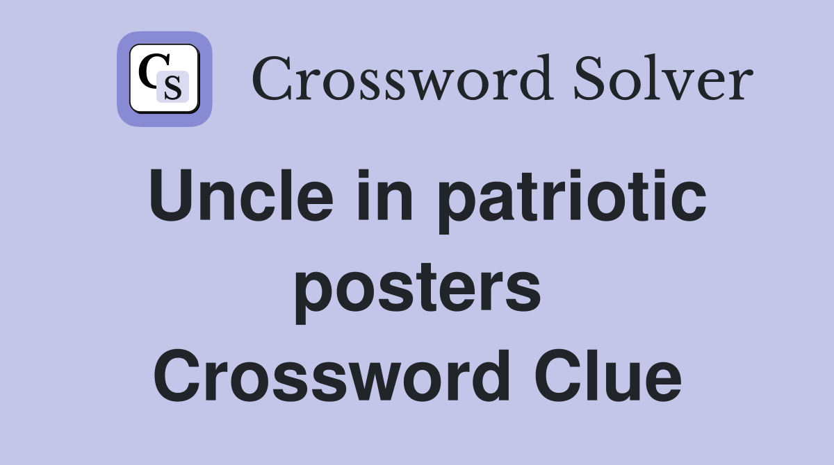 Uncle in patriotic posters Crossword Clue