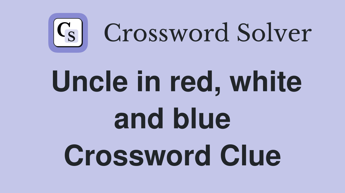 Uncle in red, white and blue Crossword Clue