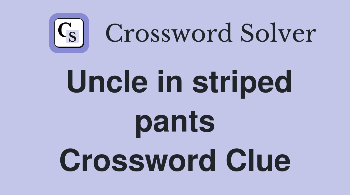 Uncle in striped pants Crossword Clue
