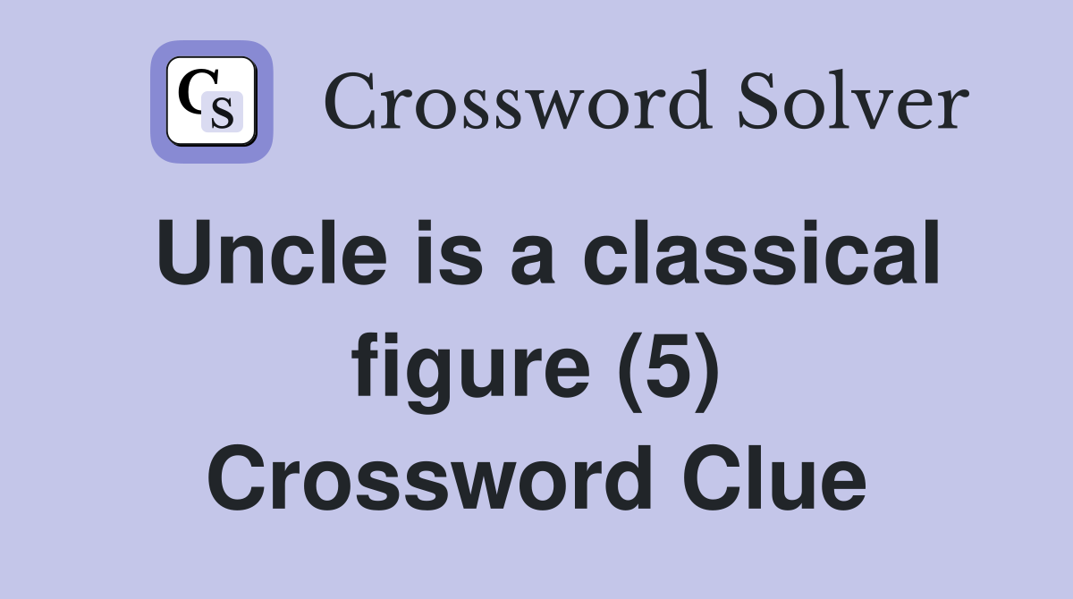 Uncle is a classical figure (5) Crossword Clue