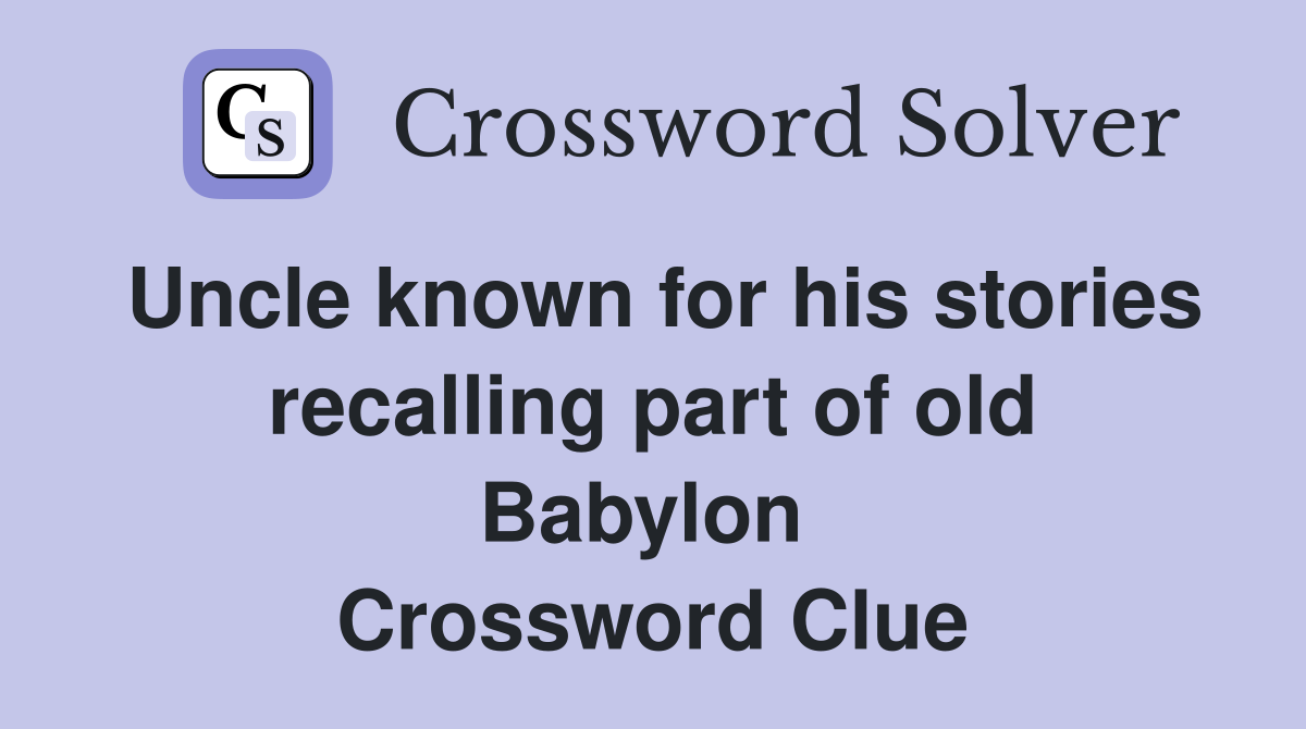 Uncle known for his stories recalling part of old Babylon  Crossword Clue