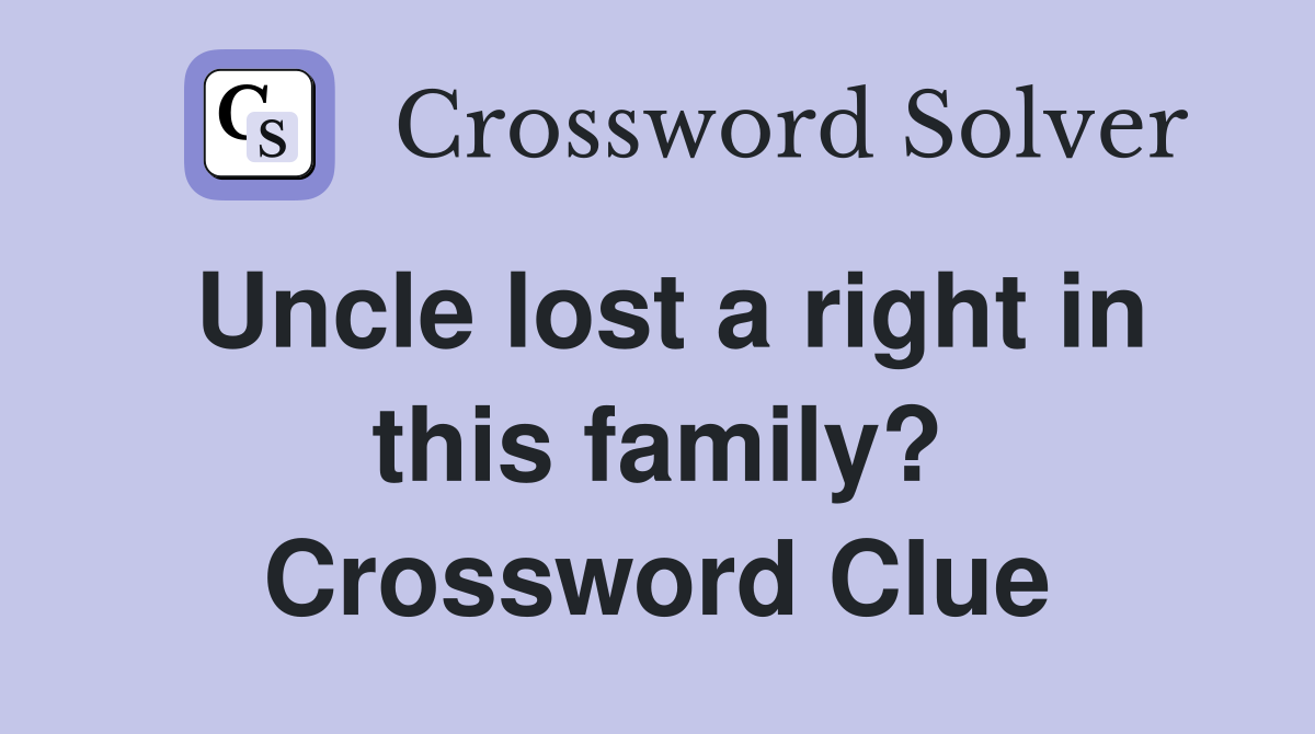 Uncle lost a right in this family? Crossword Clue