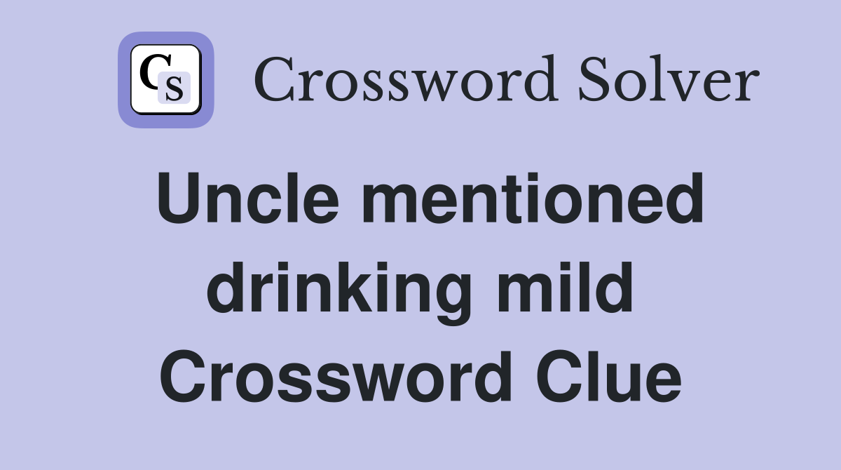 Uncle mentioned drinking mild Crossword Clue
