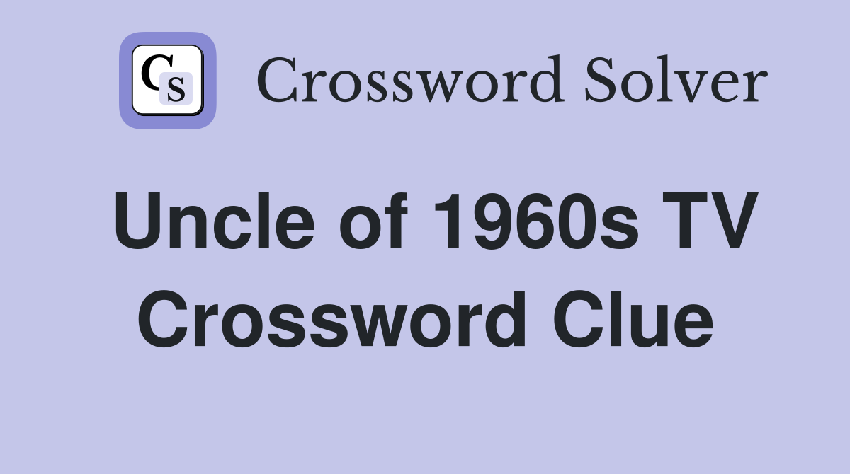 Uncle of 1960s TV Crossword Clue