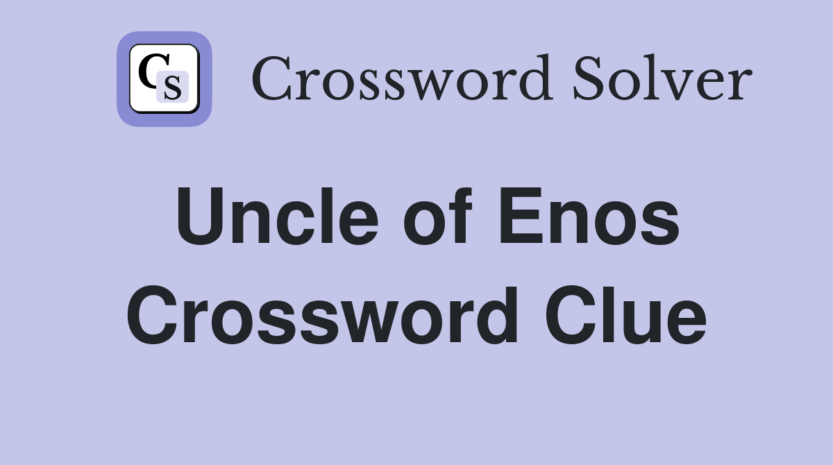 Uncle of Enos Crossword Clue