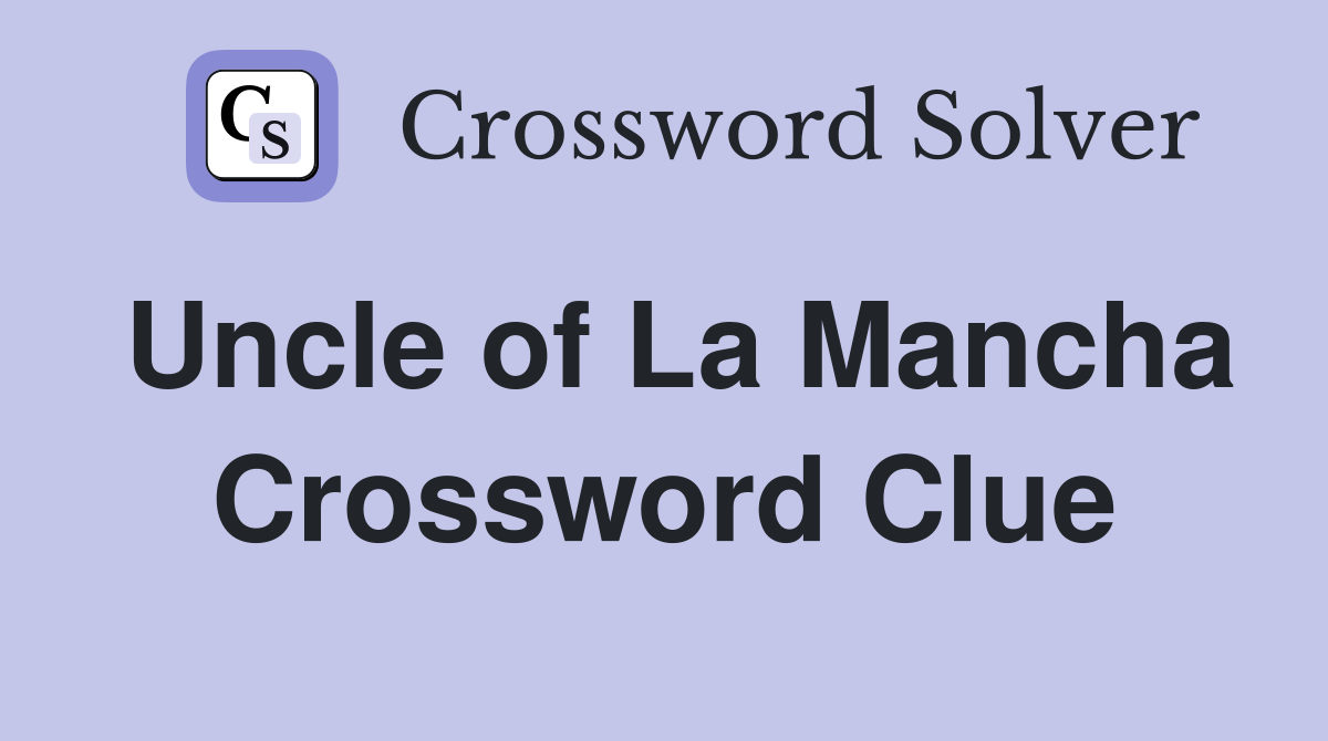 Uncle of La Mancha Crossword Clue