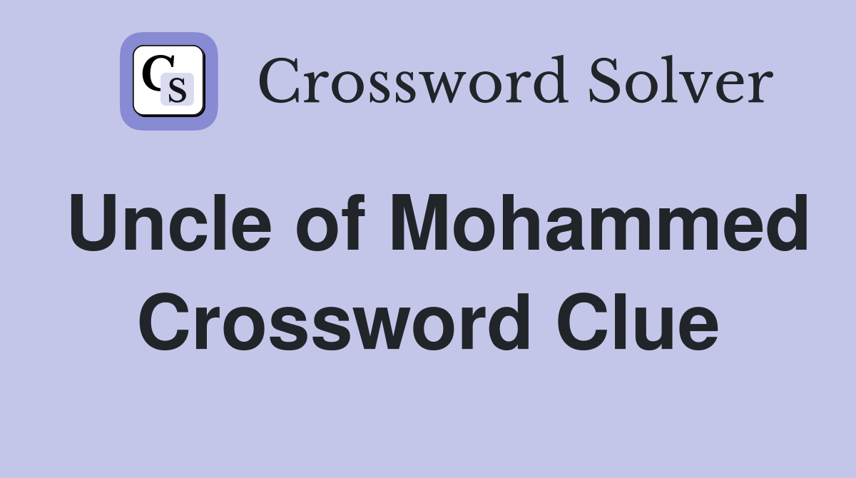 Uncle of Mohammed Crossword Clue