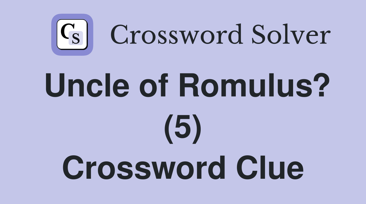 Uncle of Romulus? (5) Crossword Clue