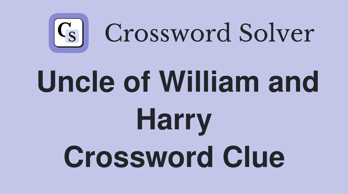 Uncle of William and Harry Crossword Clue