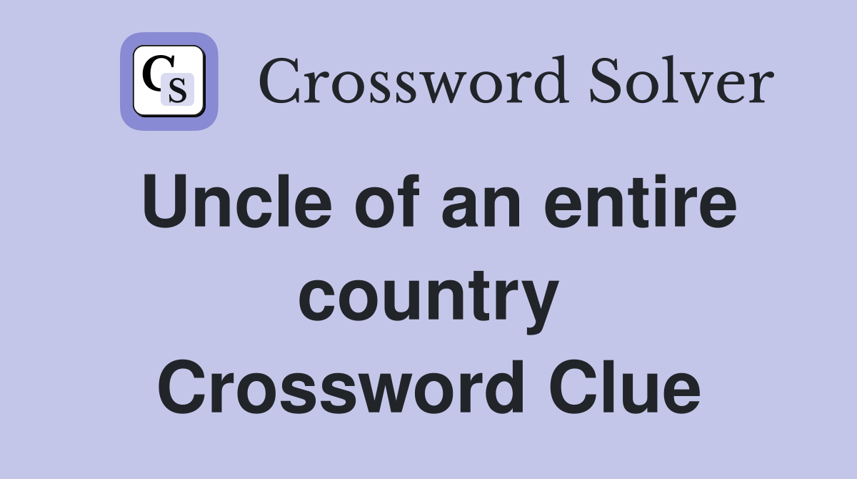 Uncle of an entire country Crossword Clue