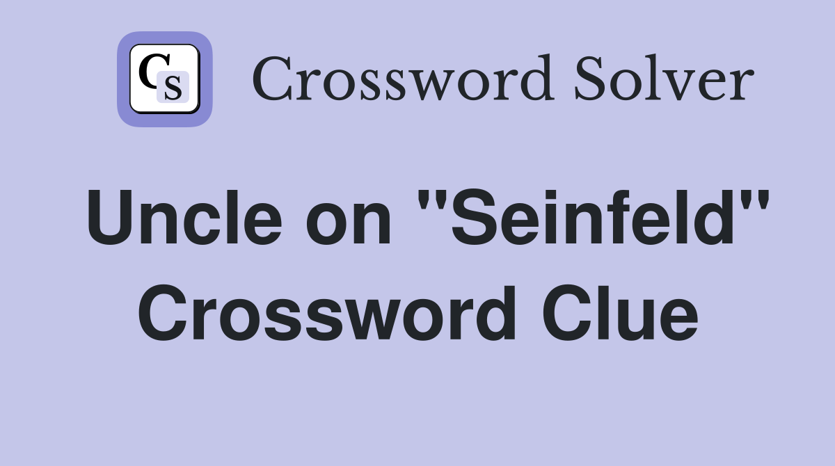 Uncle on "Seinfeld" Crossword Clue