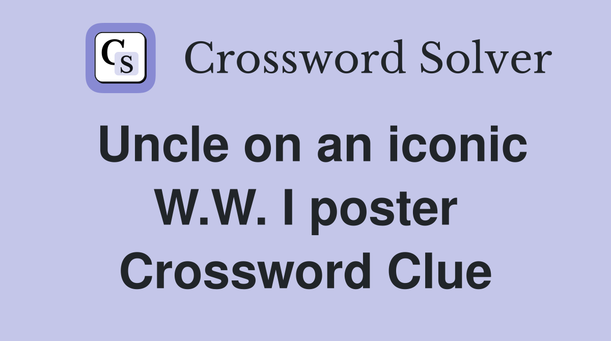 Uncle on an iconic W.W. I poster Crossword Clue