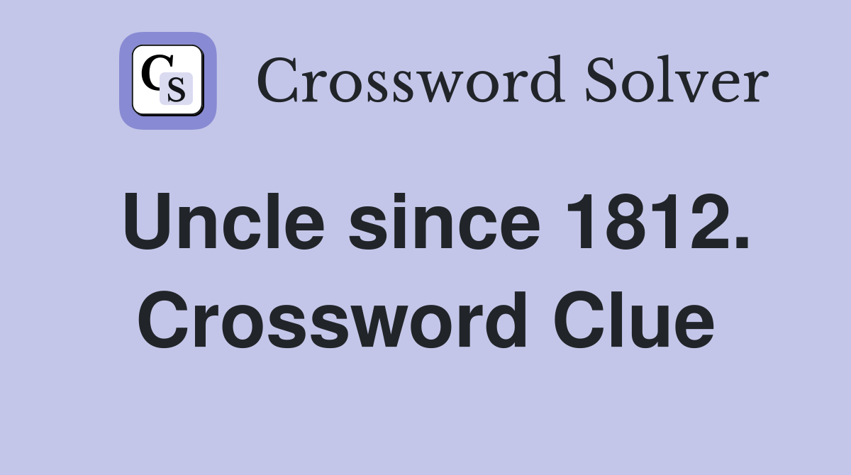 Uncle since 1812. Crossword Clue