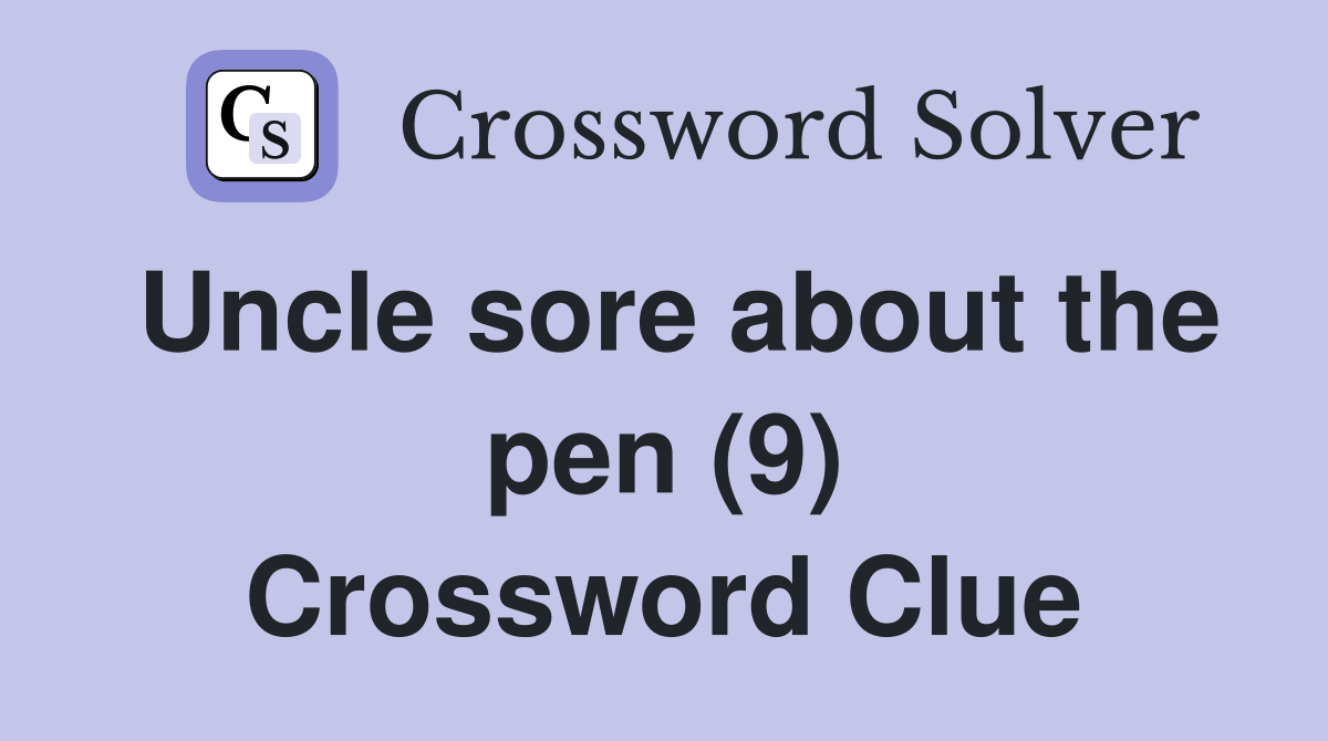 Uncle sore about the pen (9) Crossword Clue