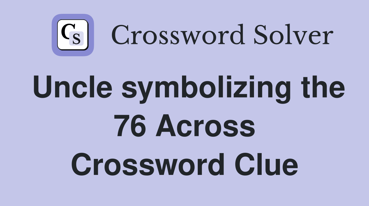 Uncle symbolizing the 76 Across Crossword Clue
