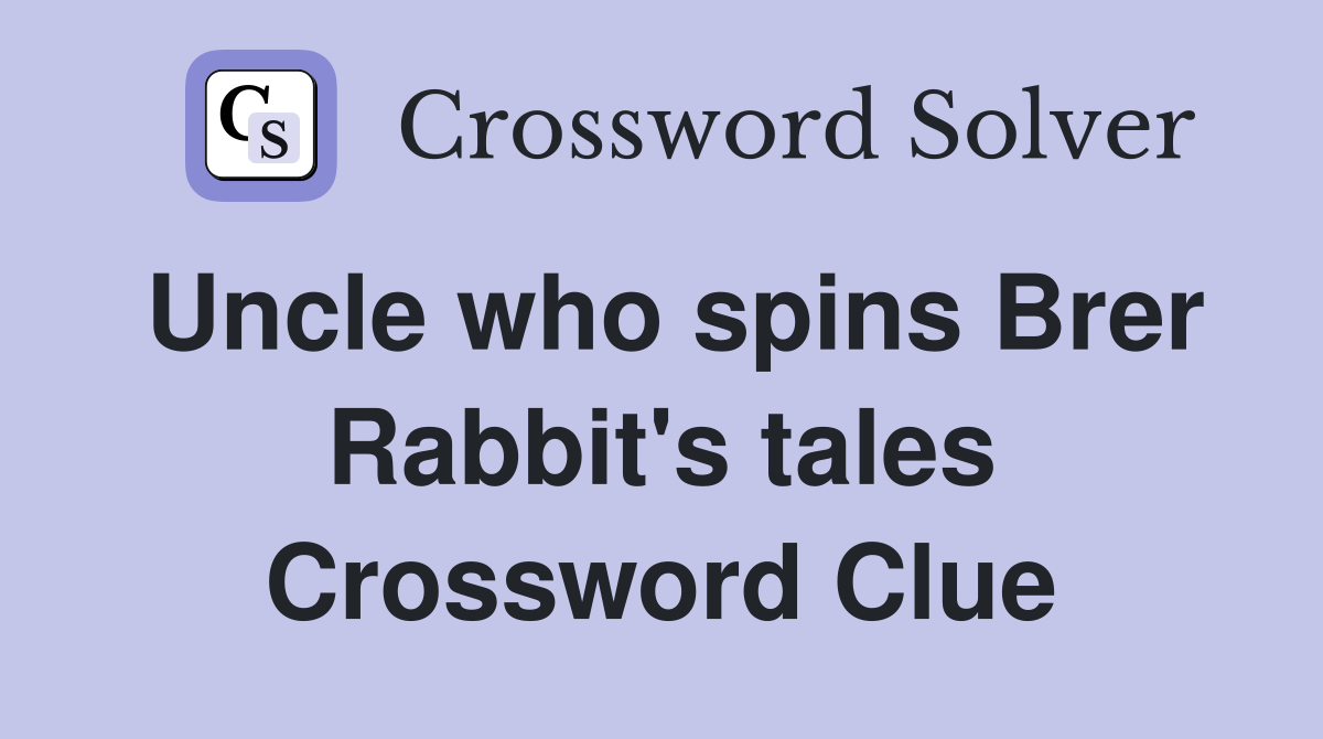 Uncle who spins Brer Rabbit's tales Crossword Clue