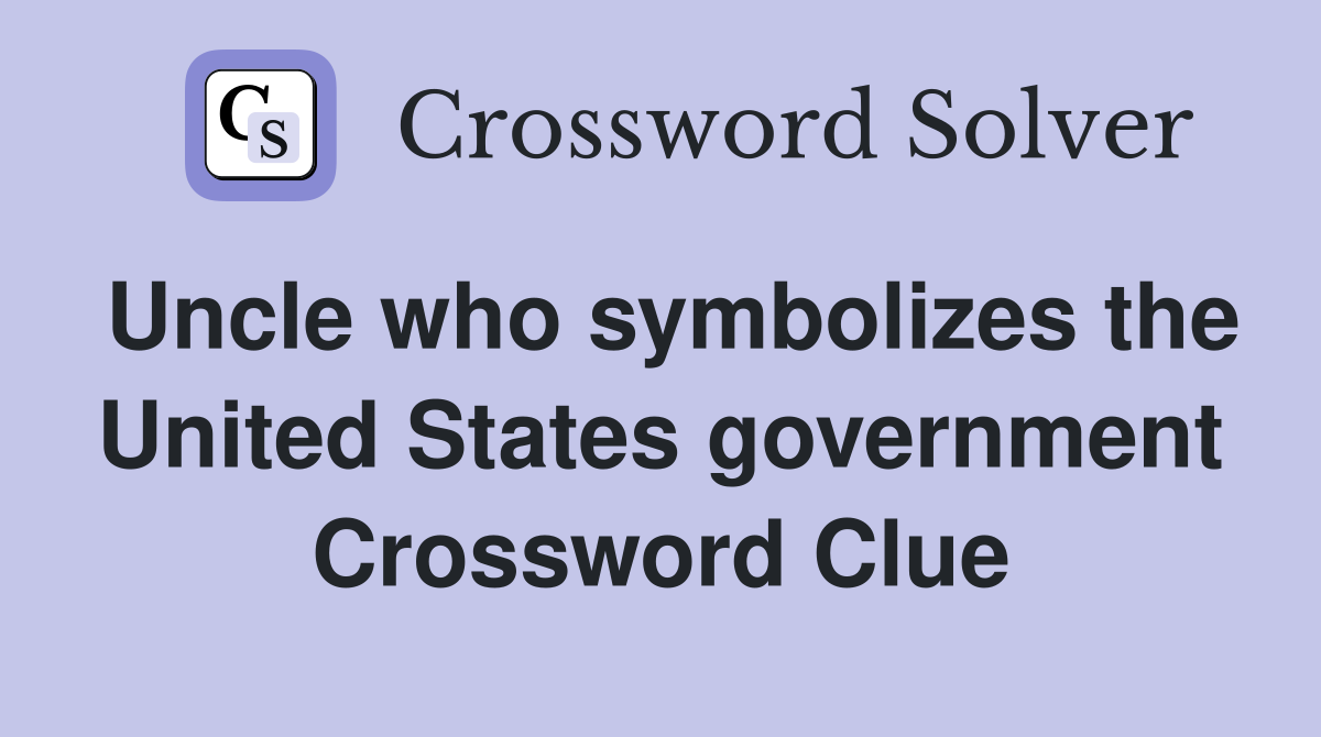 Uncle who symbolizes the United States government Crossword Clue