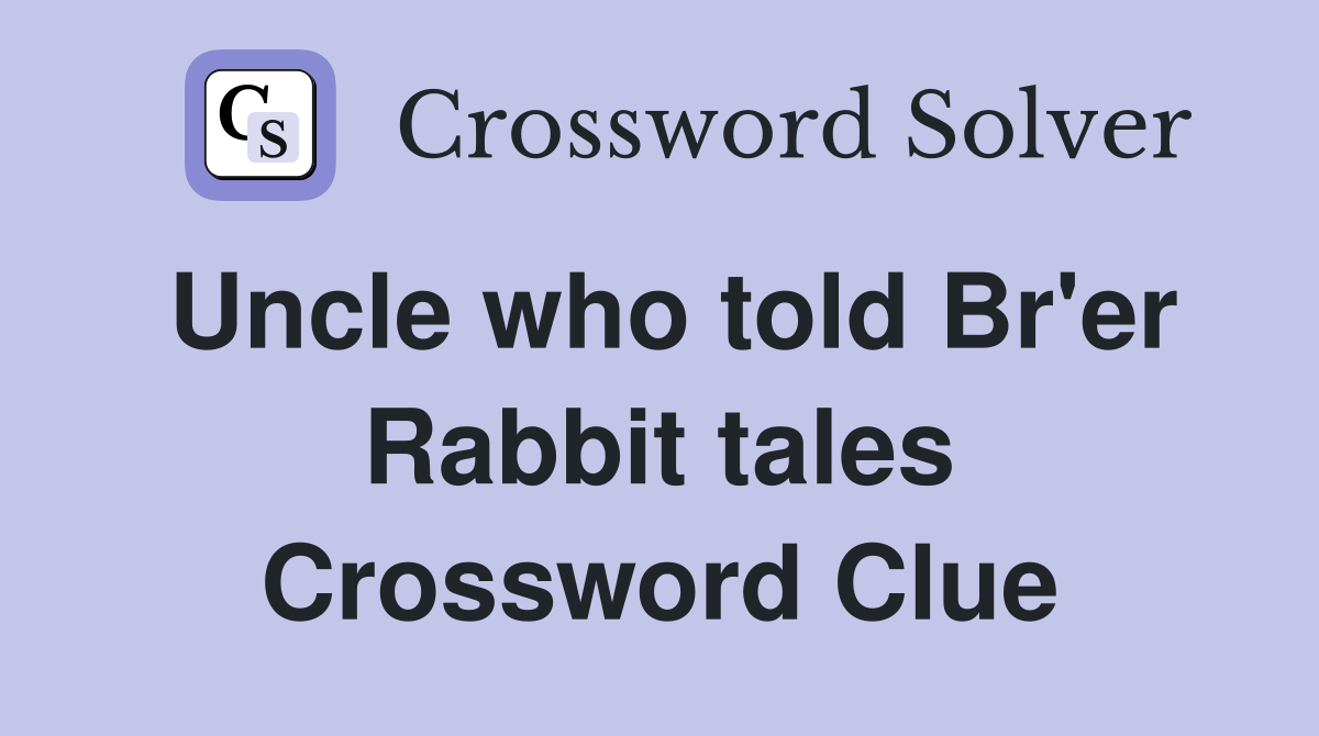 Uncle who told Br'er Rabbit tales Crossword Clue