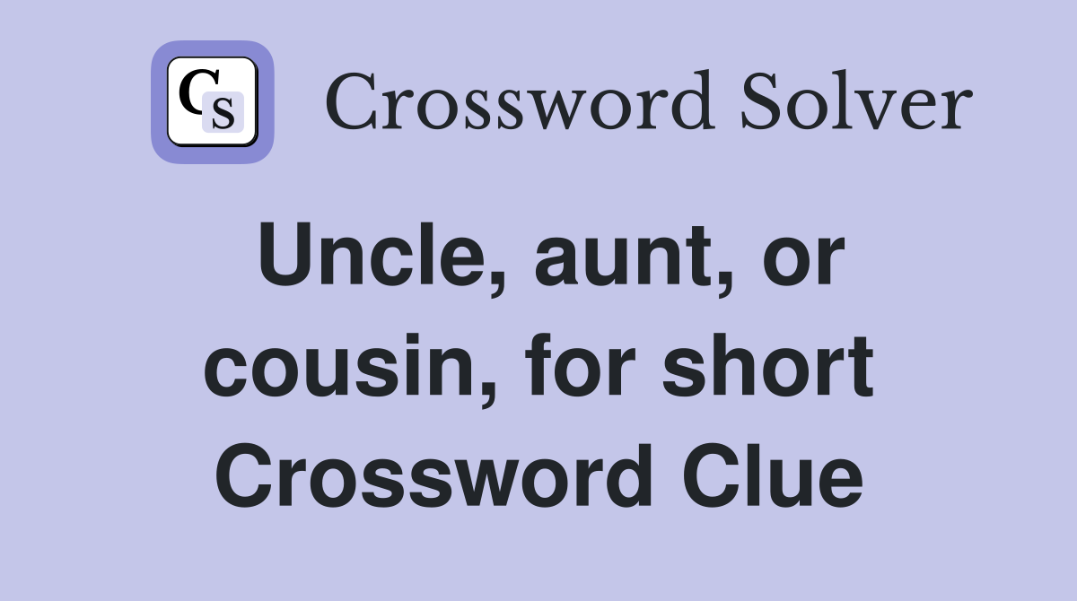 Uncle, aunt, or cousin, for short Crossword Clue