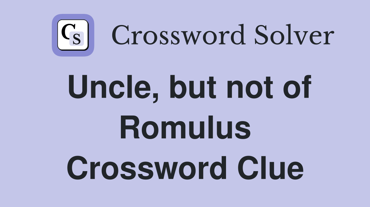 Uncle, but not of Romulus Crossword Clue