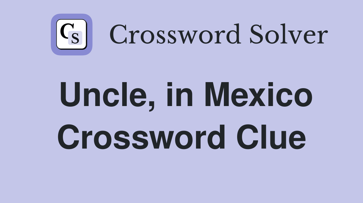 Uncle, in Mexico Crossword Clue