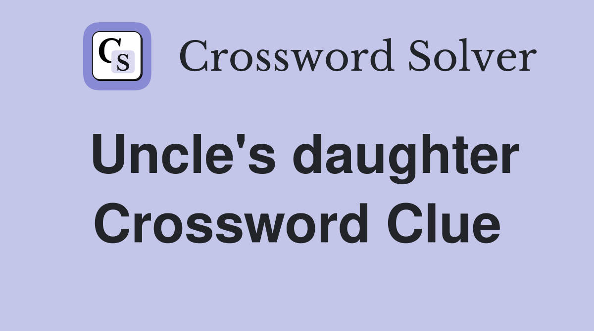 Uncle's daughter Crossword Clue