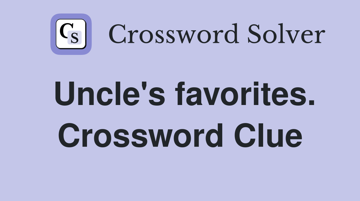 Uncle's favorites. Crossword Clue