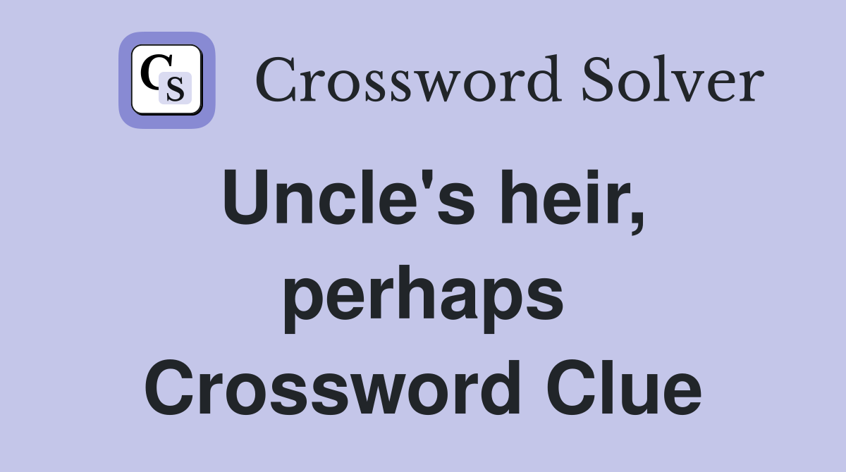 Uncle's heir, perhaps Crossword Clue