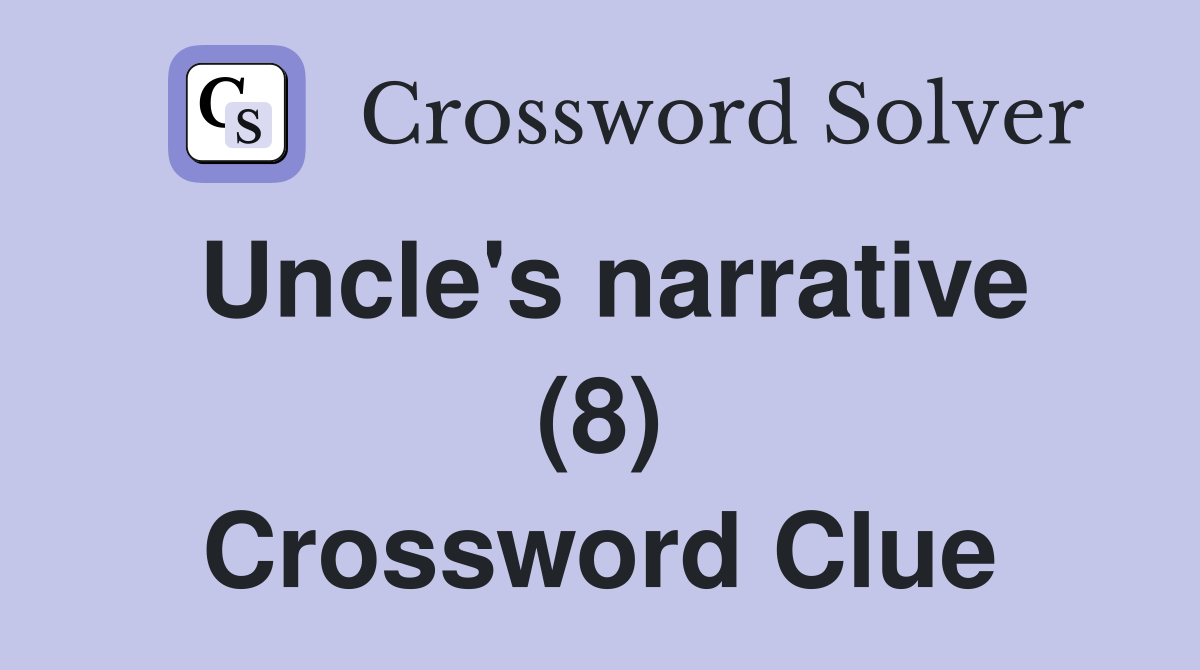 Uncle's narrative (8) Crossword Clue