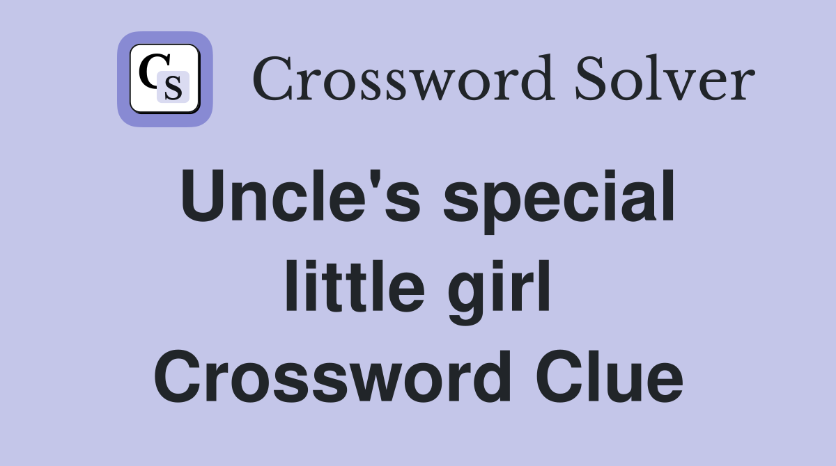 Uncle's special little girl Crossword Clue