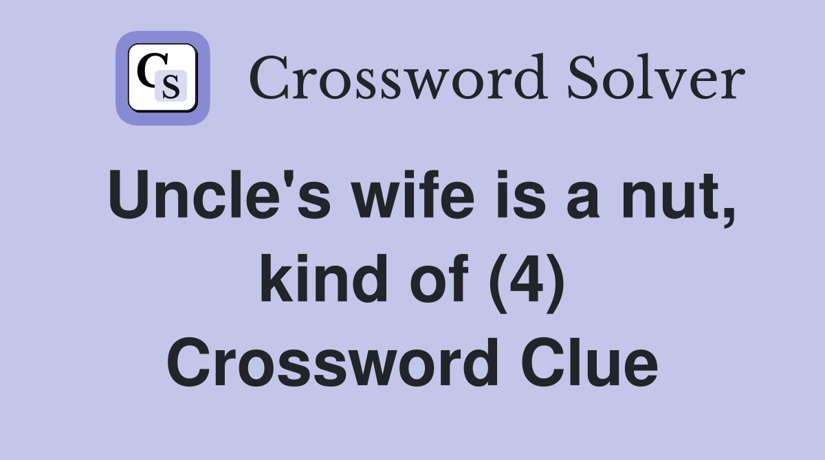 Uncle's wife is a nut, kind of (4) Crossword Clue