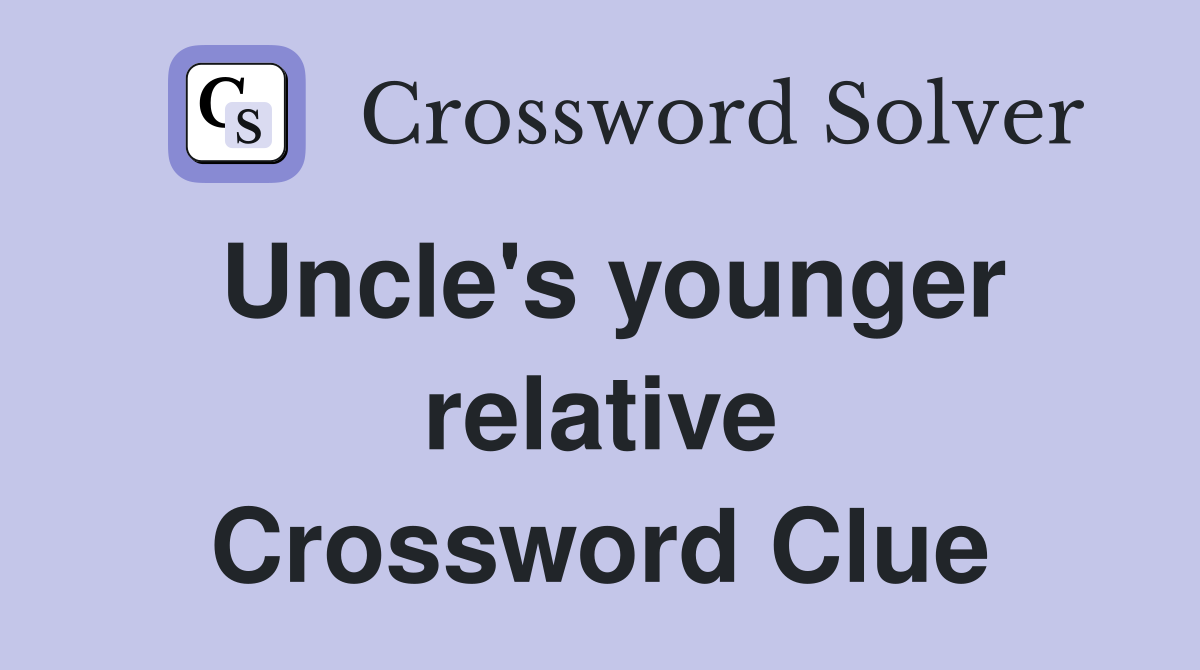 Uncle's younger relative Crossword Clue