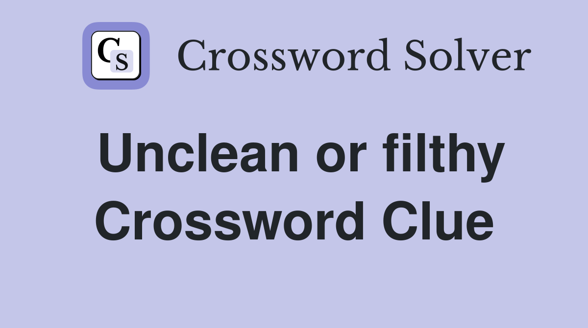 Unclean or filthy Crossword Clue