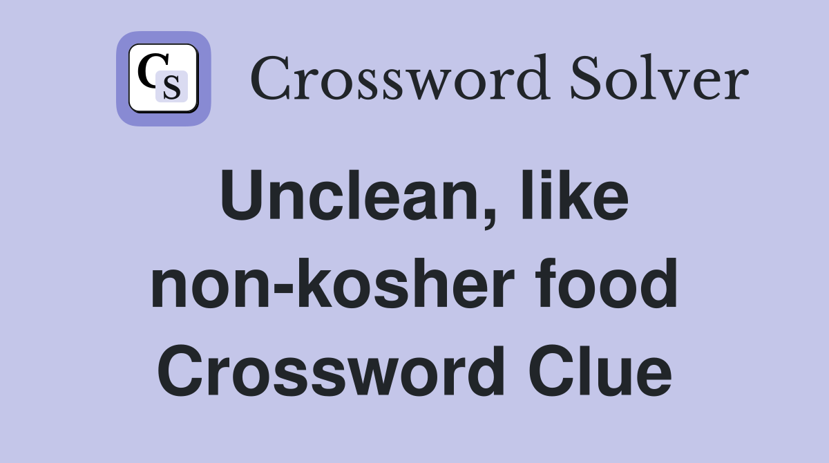 Unclean, like non-kosher food Crossword Clue