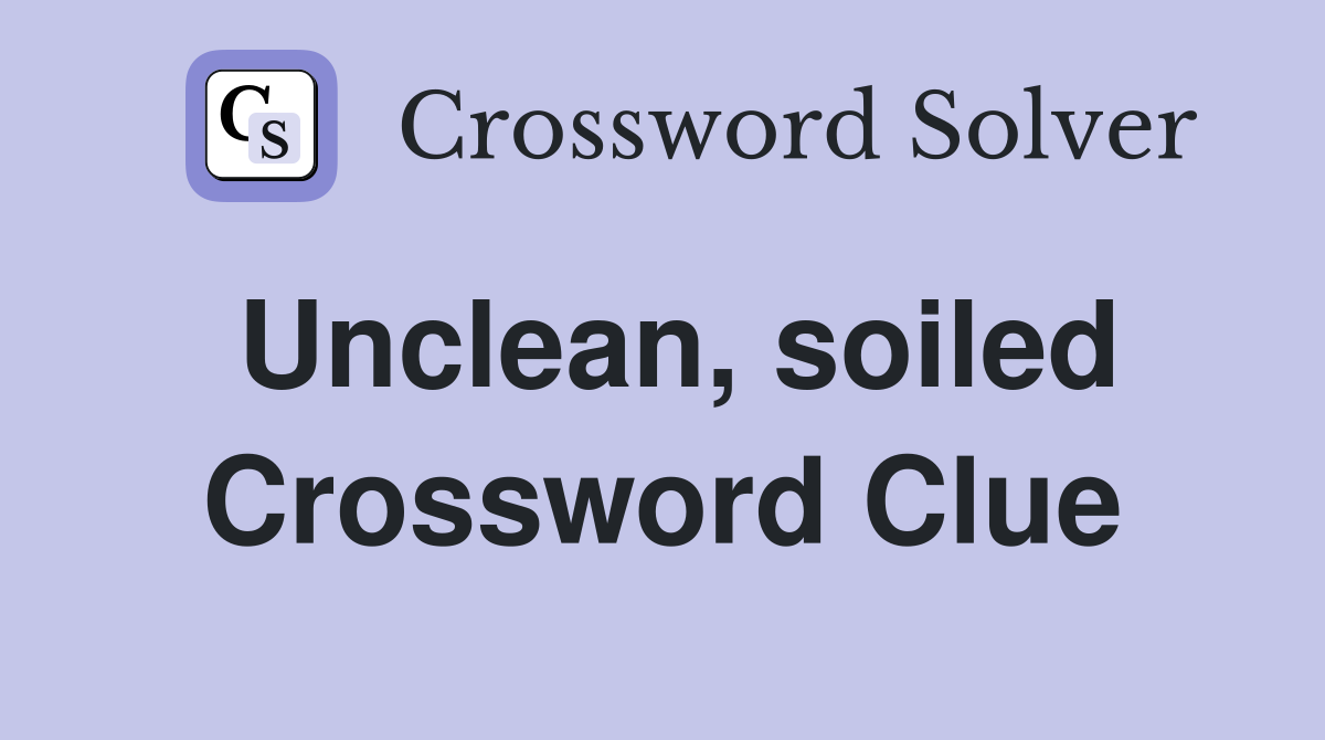 Unclean, soiled Crossword Clue