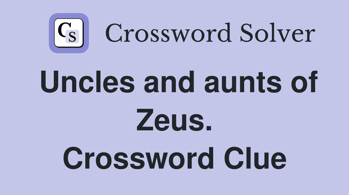 Uncles and aunts of Zeus. Crossword Clue
