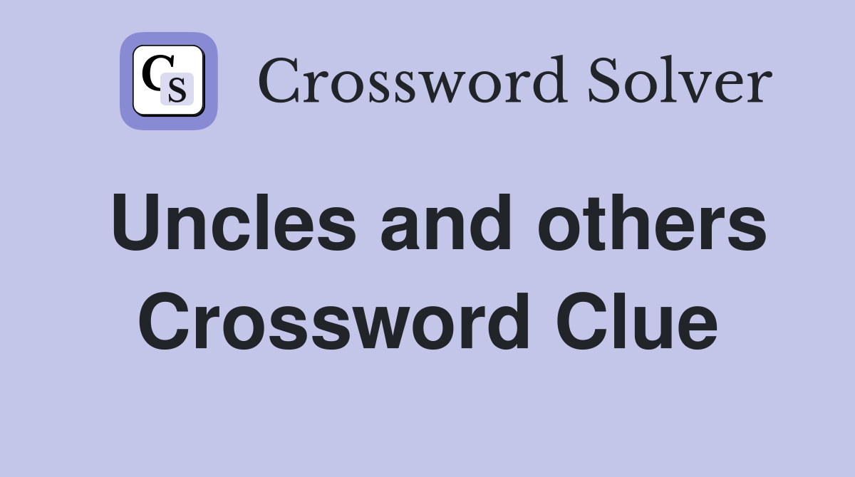 Uncles and others Crossword Clue