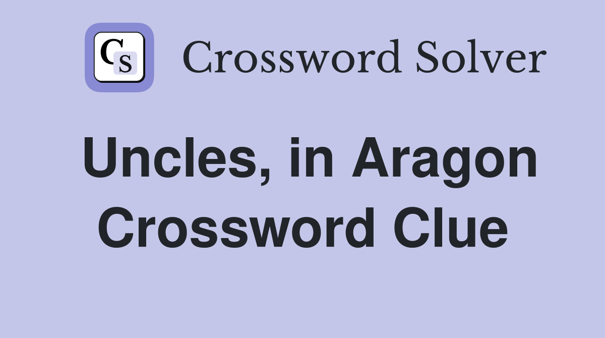 Uncles, in Aragon Crossword Clue