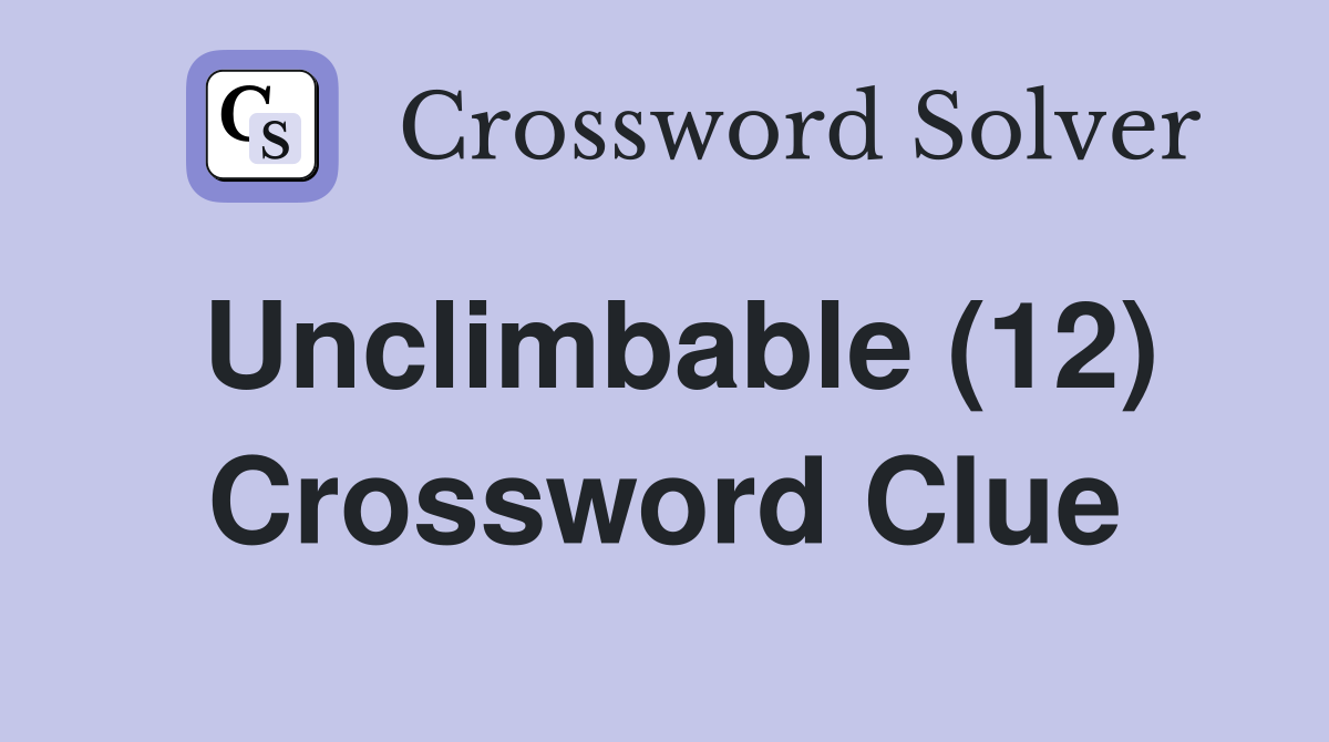 Unclimbable (12) Crossword Clue